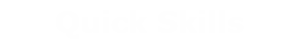 Quick Skills