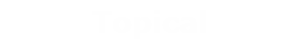 Topical